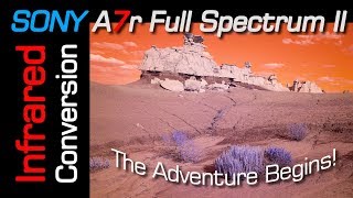 Sony A7r Full Spectrum / Infrared Conversion Part II  - The Adventure Begins