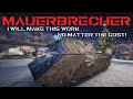 Mauerbrecher, I will make this work, no matter the cost! | World of Tanks