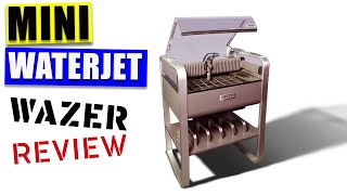 Desktop Waterjet Cutter. Wazer Waterjet review