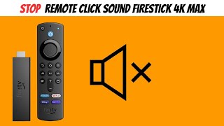 Stop Remote Click Sound - Firestick 4K Max