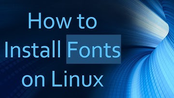 How to Install Fonts on Linux