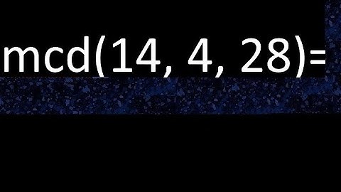 mcd de 14 , 4 y 28 . Maximo comun divisor de 3 numeros , ejemplo