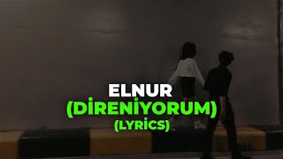 ELNUR - DİRENİYORUM ACILARINA YİNE DÜNYA (Lyrics/Şarkı sözleri)