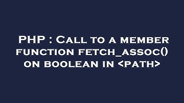 PHP : Call to a member function fetch_assoc() on boolean in  path