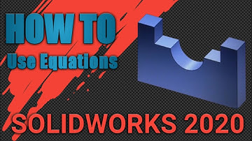SolidWorks 2020 Tutorial: Using Equations to Streamline Your Design Process