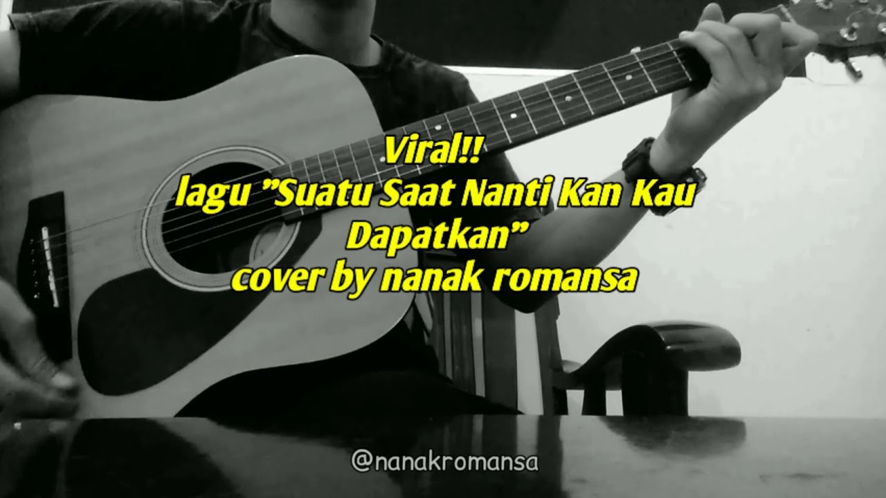 Suatu Saat Nanti Kan Kau Dapatkan Cover By Nanak Romansa Chords Chordify