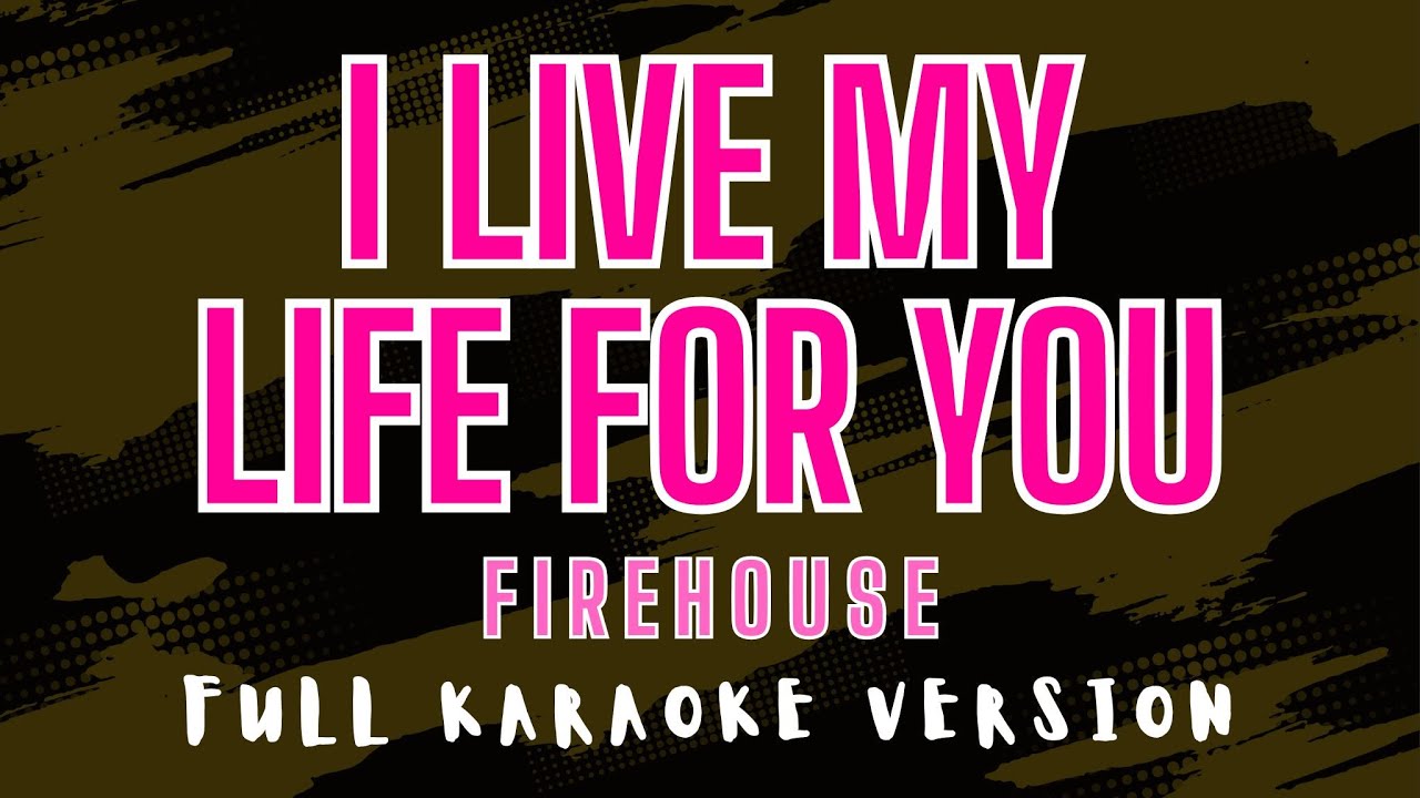 I Live My Life for You - FireHouse (Full HD Karaoke) @karaokemissinglyrics I Live My Life for You - FireHouse (Full HD Karaoke) @karaokemissinglyrics