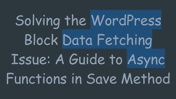 Solving the WordPress Block Data Fetching Issue: A Guide to Async Functions in Save Method