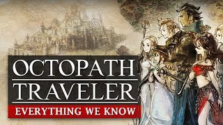 Everything You Need to Know Octopath Traveler