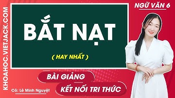 Bắt nạt | Ngữ văn lớp 6 - Kết nối tri thức (HAY NHẤT)