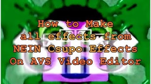 (AVS Video Editor) How to Make all effects from NEIN Csupo Effects