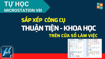 #15 Sắp xếp công cụ khoa học, thuận tiện trên Microstation v8i #HọccùngHải