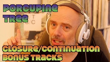 Listening to Porcupine Tree: Closure/Continuation, Bonus Tracks