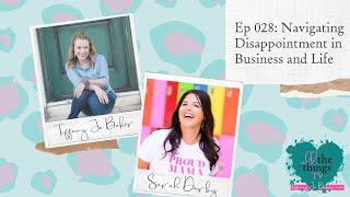 028 Navigating Disappointment In Business And Life With Sarah Darby