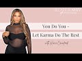 You do you  let karma do the rest  relationshit w kamie crawford