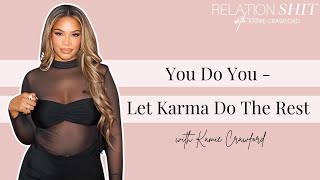 You Do You - Let Karma Do The Rest | Relationshit w/ Kamie Crawford