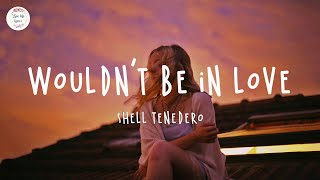 Shell Tenedero - Wouldn't Be In Love (Lyric Video)