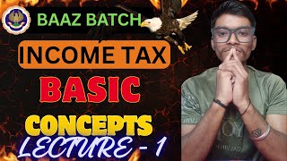 BASIC CONCEPTS (INCOME TAX) || CA INTER BASIC CONCEPTS || BAAZ BATCH || CA SACHIN