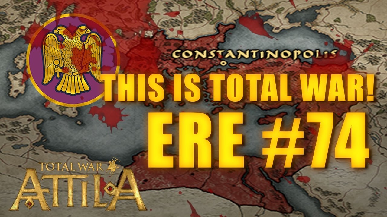 THIS IS TOTAL WAR ATTILA - EASTERN ROMAN EMPIRE #74 Part 1 lets play a little game