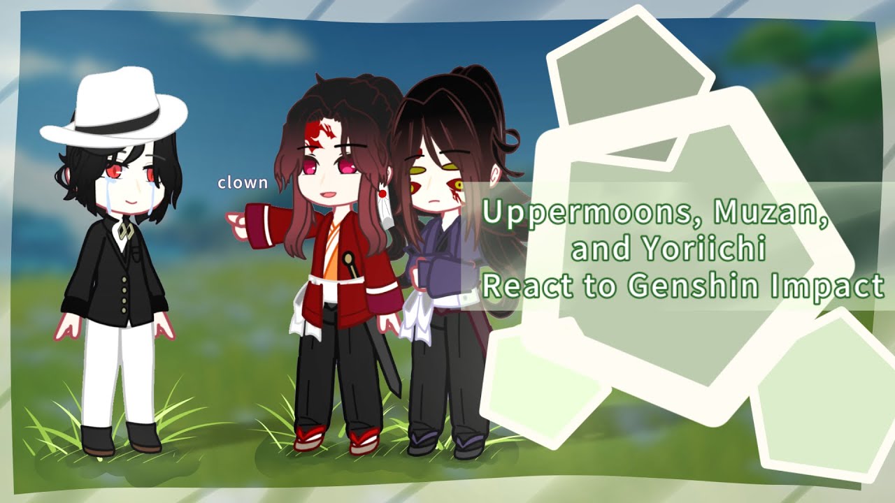 Uppermoons, Muzan, and Yoriichi react to Genshin Impact