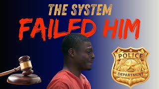 The SYSTEM failed him , then THIS HAPPENED