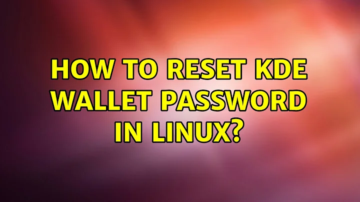 How to reset KDE wallet password in linux? (2 Solutions!!)