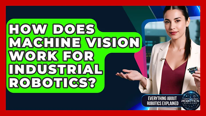 How Does Machine Vision Work For Industrial Robotics? - Everything About Robotics Explained