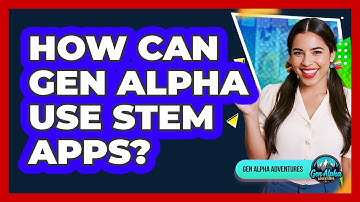 How Can Gen Alpha Use STEM Apps? - Gen Alpha Adventures