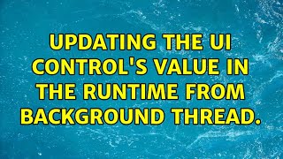 Updating the UI control's value in the runtime from background thread.