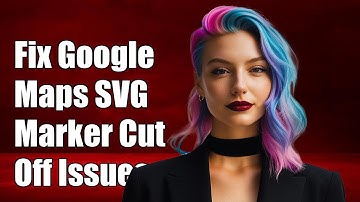 Fixing Google Maps SVG Marker Cut Off Issue: Tips and Solutions