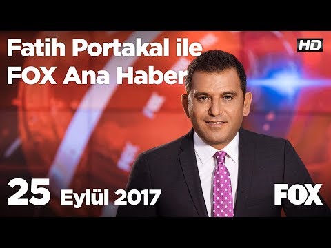 25 Eylül 2017 Fatih Portakal ile FOX Ana Haber
