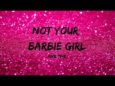 Ava Max - Not Your Barbie Girl Lyrics 