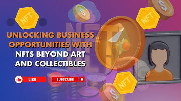 Unlocking Business Opportunities with NFTs: Beyond Art and Collectibles