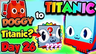 Doggy ➜ TITANIC (Day 26) OFFERING ON TITANICS!! (Pet Simulator X Roblox)