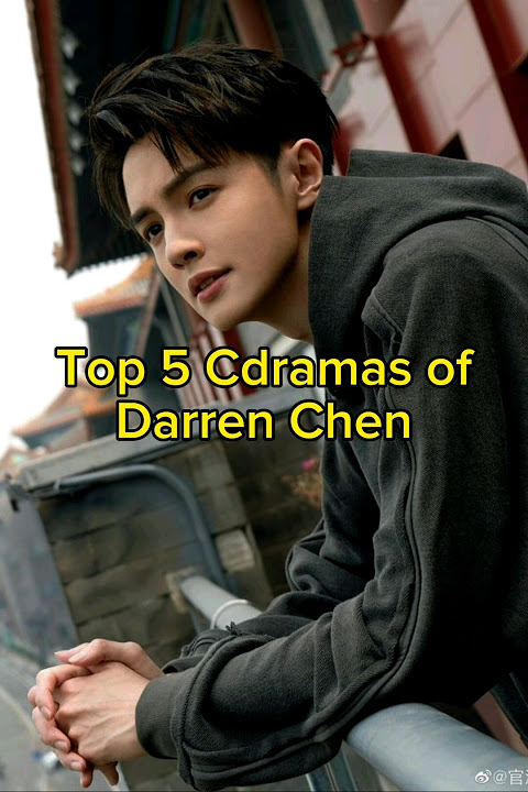 Top 5 Cdramas of Darren Chen | Most viewed | TrendingWorld