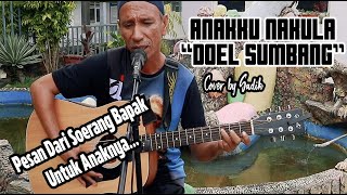 PESAN SEORANG BAPAK UNTUK ANAK | ANAKKU NAKULA-DOEL SUMBANG | Sadik [Live Cover]