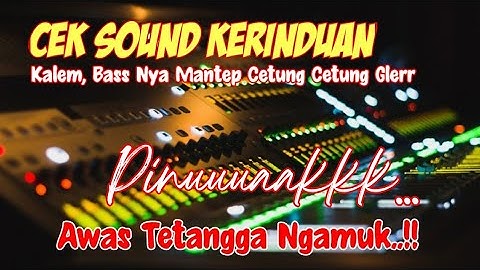 CEK SOUND KERINDUAN AUDIO JERNIH BASS GLERR 2022 || BASS GLERR NENDANG