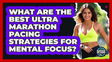 What Are The Best Ultra Marathon Pacing Strategies For Mental Focus? - Running Beyond Limits