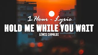 Lewis Capaldi - Hold Me While You Wait [1Hour - Lyrics]