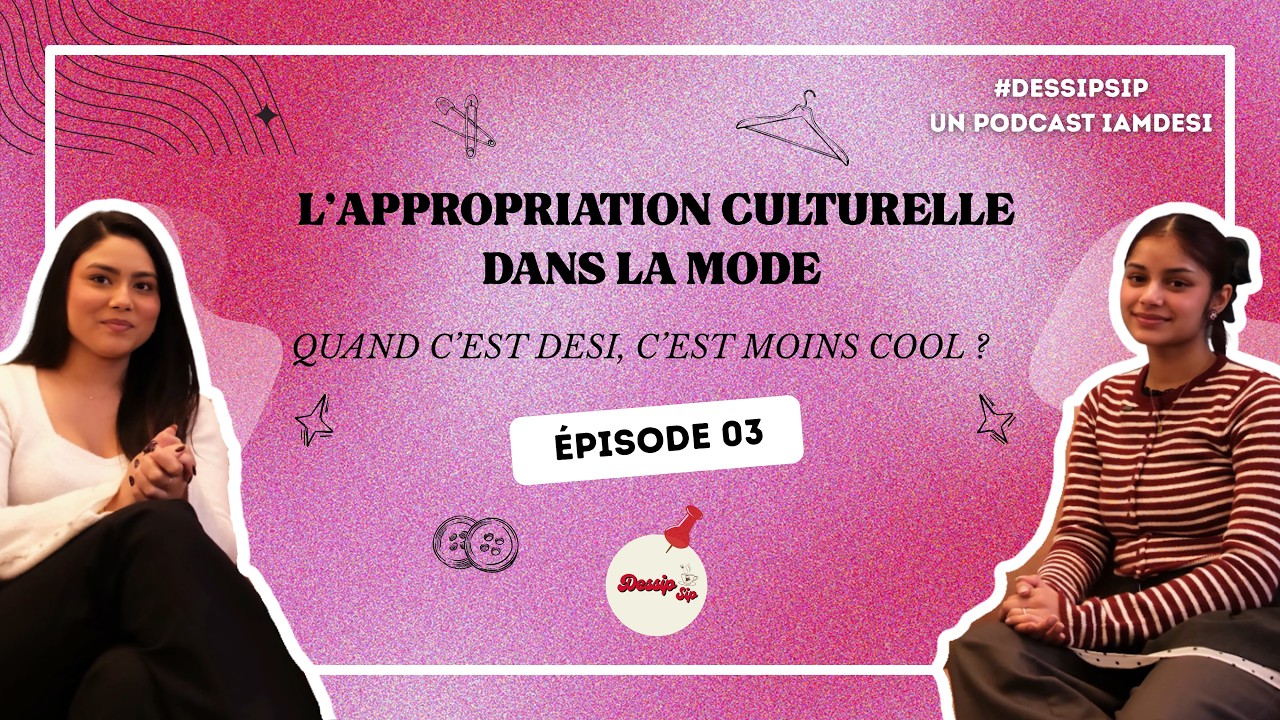 Inspiration ou appropriation ? Quand la mode s’empare de la culture Desi | Dessipsip #3
