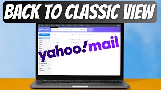 How To Change Yahoo! Mail Back To Classic View [Easy Guide]