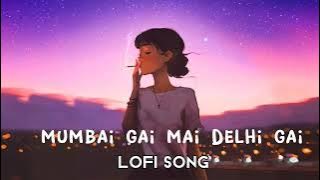 mumbai gai main delhi gai lofi song |  real slowriverb | #love #viral