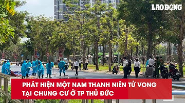 Phát hiện một nam thanh niên tử vong tại chung cư ở TP Thủ Đức| Báo Lao Động