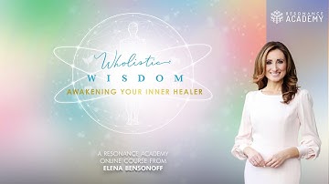 Resonance Academy Course: "Wholistic Wisdom: Awakening Your Inner Healer"