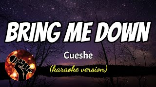 BRING ME DOWN - CUESHE (karaoke version)