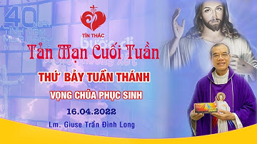 Tản Mạn Cuối Tuần - Thứ Bảy Tuần Thánh, 16.04.2022