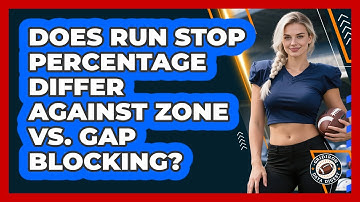 Does Run Stop Percentage Differ Against Zone Vs. Gap Blocking? - Gridiron Data Digest