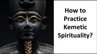 How to Practice Kemetic Spirituality