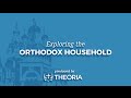 Exploring the Orthodox Household