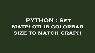 PYTHON : Set Matplotlib colorbar size to match graph